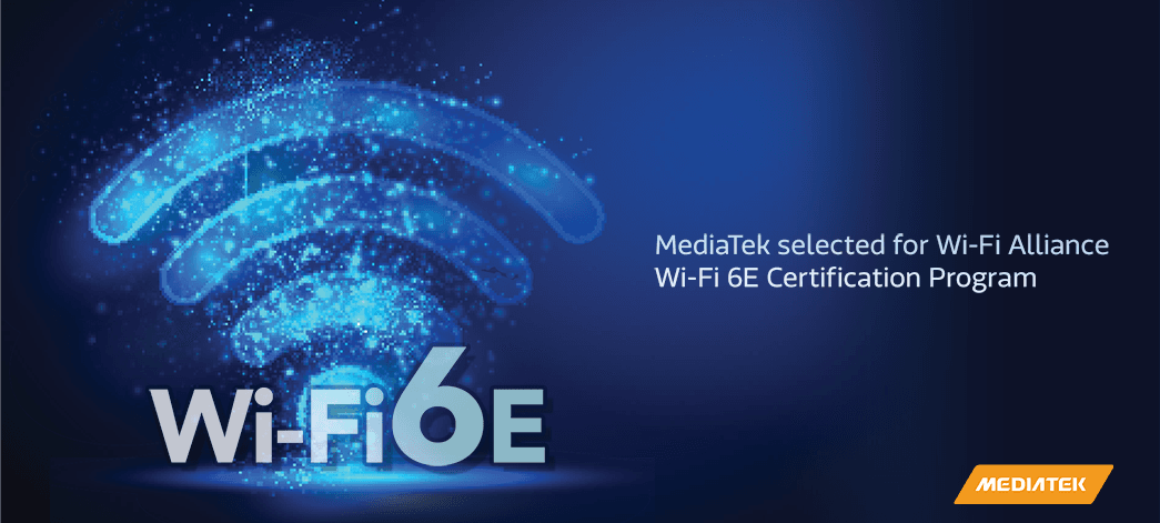 MediaTek Wi-Fi 6E platforms selected for Wi-Fi Alliance Wi-Fi 6E Certification Program